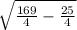 \sqrt{\frac{169}{4}-\frac{25}{4}}