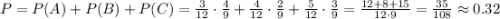 P=P(A)+P(B)+P(C)=\frac{3}{12}\cdot\frac{4}{9}+\frac{4}{12}\cdot\frac{2}{9}+\frac{5}{12}\cdot\frac{3}{9}=\frac{12+8+15}{12\cdot9}=\frac{35}{108}\approx0.32