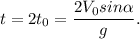 t = 2t_0 = \dfrac{2V_0sin\alpha}{g}.