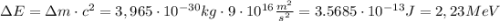 \Delta E = \Delta m \cdot c^2 = 3,965\cdot 10^{-30} kg \cdot 9 \cdot 10^{16} \frac{m^2}{s^2} = 3.5685 \cdot 10^{-13} J = 2,23 MeV