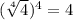 (\sqrt[4]{4})^{4}=4