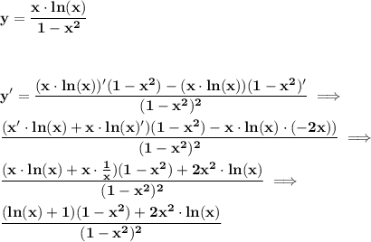 \bf\displaystyle y=\frac{x\cdot ln(x)}{1-x^{2}}\\\\\\\\y' = \frac{(x\cdot ln(x))'(1-x^{2})-(x\cdot ln(x))(1-x^{2})'}{(1-x^{2})^{2}}\implies\\\\\frac{(x'\cdot ln(x) + x\cdot ln(x)')(1-x^{2}) - x\cdot ln(x)\cdot(-2x))}{(1-x^{2})^{2}}\implies\\\\\frac{(x\cdot ln(x) + x\cdot\frac{1}{x})(1-x^{2}) + 2x^{2}\cdot ln(x)}{(1-x^{2})^{2}}\implies\\\\\frac{(ln(x) + 1)(1-x^{2}) + 2x^{2}\cdot ln(x)}{(1-x^{2})^{2}}