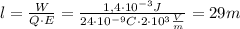 l = \frac{W}{Q \cdot E} = \frac {1,4 \cdot 10^{-3}J}{24 \cdot 10^{-9} C \cdot 2 \cdot 10^3 \frac{V}{m}} = 29m