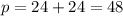 p = 24 + 24 = 48