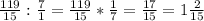 \frac{119}{15} : \frac{7}{1} = \frac{119}{15} * \frac{1}{7} = \frac{17}{15} = 1\frac{2}{15}