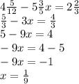 4 \frac{5}{12} - 5 \frac{3}{5}x = 2 \frac{2}{3} \\ \frac{5}{3} - 3x = \frac{4}{3} \\ 5 - 9x = 4 \\ - 9x = 4 - 5 \\ - 9x = - 1 \\ x = \frac{1}{9}