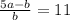 \frac{5a-b}{b} =11