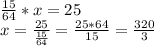 \frac{15}{64}*x=25\\ x=\frac{25}{\frac{15}{64}}=\frac{25*64}{15}=\frac{320}{3}