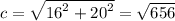 c = \sqrt{ {16}^{2} + {20}^{2} } = \sqrt{656}