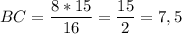 BC = \dfrac{8*15}{16} = \dfrac{15}{2} = 7,5