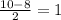 \frac{10 - 8}{2} = 1