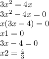 3x {}^{2} = 4x \\ 3x {}^{2} - 4x = 0 \: \\ x(3x - 4) = 0 \\ x1 = 0 \\ 3x - 4 = 0 \\ x2 = \frac{4}{3}