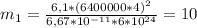 m_{1} = \frac{6,1*(6400000*4)^{2} }{6,67*10^{-11} *6*10^{24} }=10