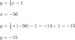 y=\frac{1}{4}x-1\\\\x=-56\\\\y=\frac{1}{4}*(-56)-1=-14-1=-15\\\\y=-15