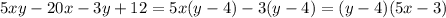 5xy - 20x - 3y + 12 = 5x(y - 4) - 3(y - 4) = (y - 4)(5x - 3)