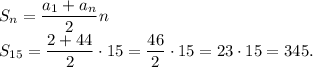 S_n=\dfrac{a_1+a_n}{2}n\\S_{15}=\dfrac{2+44}{2} \cdot 15=\dfrac{46}{2} \cdot 15=23 \cdot 15=345.