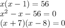 x(x-1) = 56\\x^2-x-56=0\\(x+7)(x-8)=0