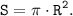 \tt \displaystyle S = \pi \cdot R^{2} .