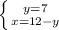 \left \{ {{y=7} \atop {x=12-y}} \right.