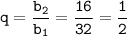 \displaystyle\tt q=\frac{b_2}{b_1}=\frac{16}{32}=\frac{1}{2}