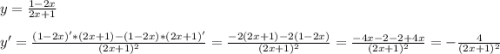 y=\frac{1-2x}{2x+1}\\\\y'=\frac{(1-2x)'*(2x+1)-(1-2x)*(2x+1)'}{(2x+1)^{2}}=\frac{-2(2x+1)-2(1-2x)}{(2x+1)^{2}}=\frac{-4x-2-2+4x}{(2x+1)^{2}}=-\frac{4}{(2x+1)^{2}}