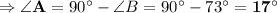 \Rightarrow \bold{\angle A} = 90^{\circ}-\angle B=90^{\circ}-73^{\circ}=\bf 17^{\circ}