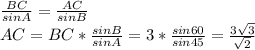 \frac{BC}{sinA}=\frac{AC}{sinB}\\AC=BC*\frac{sinB}{sinA}=3*\frac{sin60}{sin45}=\frac{3\sqrt{3}}{\sqrt{2}}