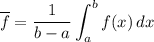 \displaystyle\overline{f}=\frac1{b-a}\int_a^bf(x)\,dx