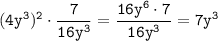 \displaystyle \tt (4y^{3})^{2}\cdot\frac{7}{16y^{3}}=\frac{16y^{6}\cdot7}{16y^{3}}=7y^{3}