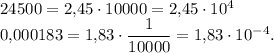 24500=2{,}45 \cdot 10000=2{,}45 \cdot 10^4\\0{,}000183=1{,}83 \cdot \dfrac{1}{10000}=1{,}83 \cdot 10^{-4}.