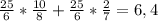 \frac{25}{6} * \frac{10}{8} + \frac{25}{6} * \frac{2}{7} = 6,4