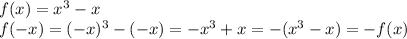 f(x)=x^3-x\\f(-x)=(-x)^3-(-x)=-x^3+x=-(x^3-x)=-f(x)