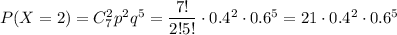 P(X=2)=C^2_7p^2q^5=\dfrac{7!}{2!5!}\cdot 0.4^2\cdot 0.6^5=21\cdot 0.4^2\cdot 0.6^5