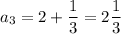 a_3=2+\dfrac{1}3=2\dfrac{1}3