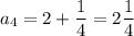 a_4=2+\dfrac{1}4=2\dfrac{1}4