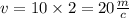 v = 10 \times 2= 20 \frac{m}{c}