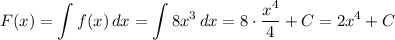 F(x)=\displaystyle \int f(x) \, dx= \int 8x^3 \, dx=8 \cdot \dfrac{x^4}{4}+C=2x^4+C