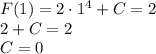 F(1)=2\cdot 1^4+C=2\\2+C=2\\C=0
