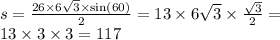 s = \frac{26 \times 6 \sqrt{3} \times \sin(60) }{2} = 13 \times 6 \sqrt{3} \times \frac{ \sqrt{3} }{2} = \\ 13 \times 3 \times 3 = 117