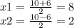 x1=\frac{10+6}{2} =8\\x2=\frac{10-6}{2} =2