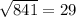\sqrt{841} = 29