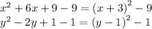 {x}^{2} + 6x + 9 - 9 = {(x + 3)}^{2} - 9 \\ {y}^{2} - 2y + 1 - 1 = {(y- 1)}^{2} - 1