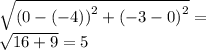 \sqrt{ {(0 - ( - 4))}^{2} + {( - 3 - 0)}^{2} } = \\ \sqrt{16 + 9} = 5