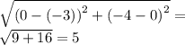 \sqrt{ {(0 - ( - 3))}^{2} + {( - 4 - 0)}^{2} } = \\ \sqrt{9 + 16} = 5