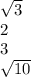 \sqrt{3} \\ 2 \\ 3 \\ \sqrt{10}