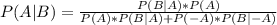 P(A|B)=\frac{P(B|A)*P(A)}{P(A)*P(B|A)+P(-A)*P(B|-A)}