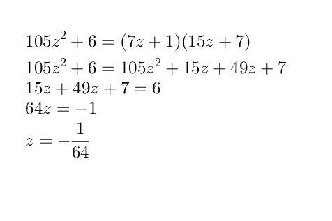 Выполни действия: 105z2+6=(7z+1)(15z+7) должна получится дробь!