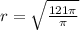 r = \sqrt{ \frac{121\pi}{\pi} }