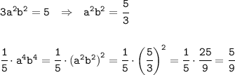 \tt 3a^2b^2=5 \ \ \Rightarrow \ \ a^2b^2=\cfrac{5}{3} \\\\\\ \cfrac{1}{5}\cdot a^4b^4=\cfrac{1}{5}\cdot {(a^2b^2)}^2=\cfrac{1}{5}\cdot\bigg(\cfrac{5}{3}\bigg)^2=\cfrac{1}{5}\cdot\cfrac{25}{9}=\cfrac{5}{9}