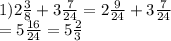 1)2 \frac{3}{8} + 3 \frac{7}{24} = 2 \frac{9}{24} + 3 \frac{7}{24} \\ = 5 \frac{16}{24} = 5 \frac{2}{ 3}